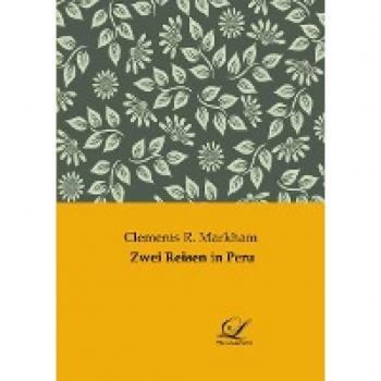 Markham, Clements R.: Zwei Reisen in Peru