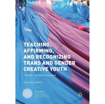 Teaching, Affirming, and Recognizing Trans and Gender Creative Youth: A Queer Literacy Framework