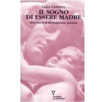 Il sogno di essere madre. Una storia di fecondazione assistita