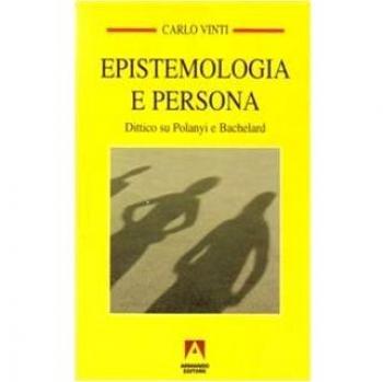 Epistemologia e persona. Dittico su Polanyi e Bachelard