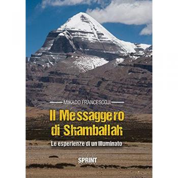 Il messaggero di Shamballah. Le esperienze di un illuminato