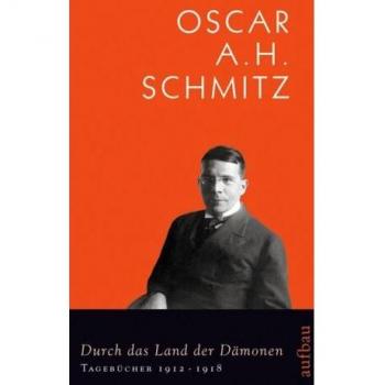 Schmitz, Oscar A. H. Durch Das Land Der Dämonen: Tagebücher 1912-1918: Bd 3