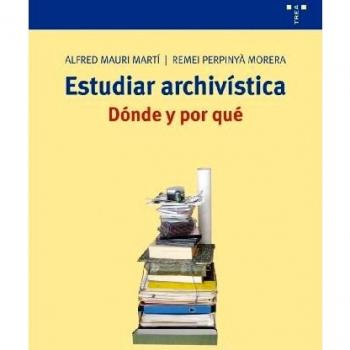 Estudiar archivistica/ Studying Archives: Donde Y Por Que/ Where and Why