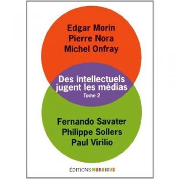 Des intellectuels jugent les médias : Tome 2