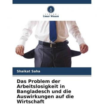 Das Problem der Arbeitslosigkeit in Bangladesch und die Auswirkungen auf die Wirtschaft