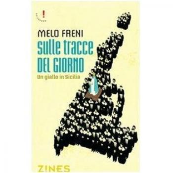 Freni Melo SULLE TRACCE DEL GIORNO. UN GIALLO IN SICILIA 2009