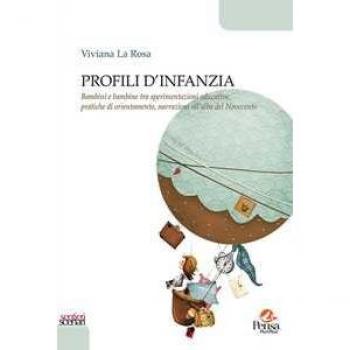 Profili d'infanzia. Bambini e bambine tra sperimentazioni educative, pratiche di orientamento, narrazioni all'alba del Novecento