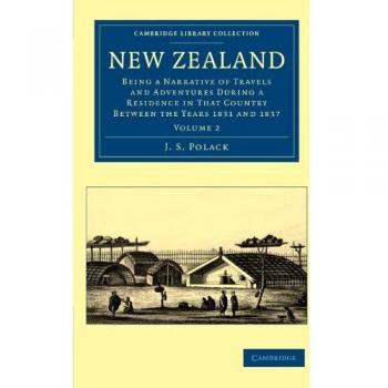 New Zealand 2 Volume Set: New Zealand: Being a Narrative of Travels and Adventures during a Residence in that Country between the Years 1831 and 1837 ... Library Collection