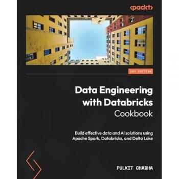 Data Engineering with Databricks Cookbook: Build effective data and AI solutions using Apache Spark, Databricks, and Delta Lake