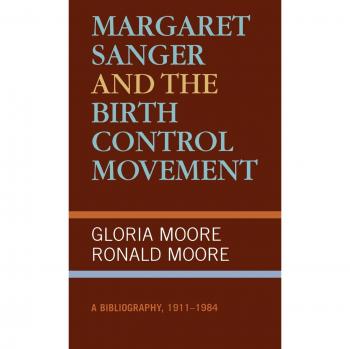 Margaret Sanger and the Birth Control Movement: A Bibliography, 1911-1984