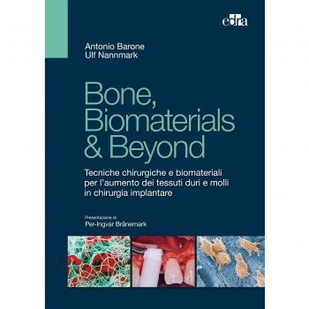 Bone, biomaterials & beyond. Tecniche chirurgiche e biomateriali per l'aumento dei tessuti duri e molli in chirurgia implantare