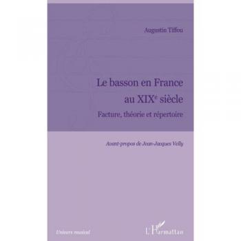 Le basson en France au XIXe siècle: Facture, théorie et répertoire