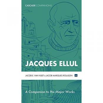 Jacques Ellul: A Companion to His Major Works (Cascade Companions)