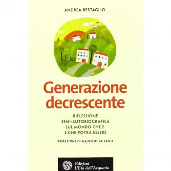 Generazione decrescente. Riflessione semi-autobiografica sul mondo che è. E che potrà essere