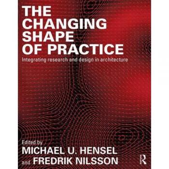 The Changing Shape Of Practice: Integrating Research And Design In Architecture (Paperback)