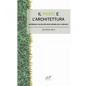 Il prato e l'architettura. Architettura e tecnica del verde verticale per le costruzioni