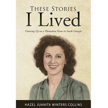 These Stories I Lived: Growing Up on a Plantation Farm in South Georgia