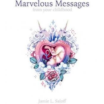 Marvelous Messages from Your Childhood : Thirteen Traits that Reveal Your Hidden Potential and Empower You to Answer the Calling of Your Heart