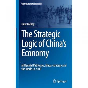 The Strategic Logic of China’s Economy: Millennial Pathways, Mega-strategy and the World in 2100 (Contributions to Economics)