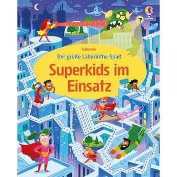 Der Große Labyrinthe-Spaß: Superkids Im Einsatz: Superheldinnen Und Superhelden, Aber Auch Schurken Erfüllen Missionen Und Aufträge – Über 40 ... Für Mutige Kinder Ab 6 Jahren