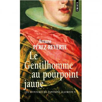 Le Gentilhomme au pourpoint jaune. Les Aventures du capitaine Alatriste, t. 5