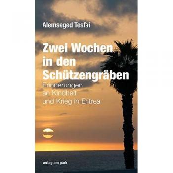 Zwei Wochen in den Schützengräben: Erinnerungen an Kindheit und Krieg in Eritrea