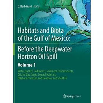 Habitats and Biota of the Gulf of Mexico: Before the Deepwater Horizon Oil Spill: Volume 1: Water Quality, Sediments, Sediment Contaminants, Oil and ... Offshore Plankton and Benthos, and Shellfish