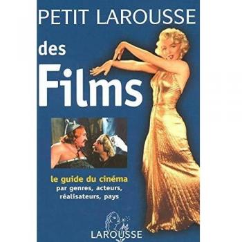Petit Larousse des films : Le guide du cinéma par genres, acteurs, réalisateurs, pays