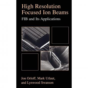 High Resolution Focused Ion Beams: FIB and its Applications: The Physics of Liquid Metal Ion Sources and Ion Optics and Their Application to Focused Ion Beam Technology
