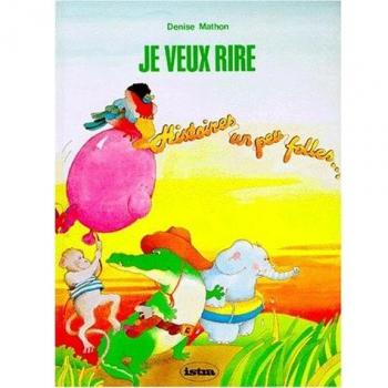 JE VEUX RIRE. Histoires un peu folles que tu liras tout seul (Hachette Education)
