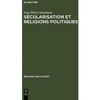 Sécularisation et Religions Politiques: With a summary in English (Religion and Society, 17, Band 17)