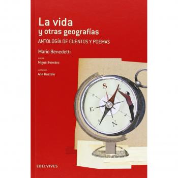 La vida y otras geografías: Antología de cuentos y poemas : Mario Benedetti (Tapa dura).