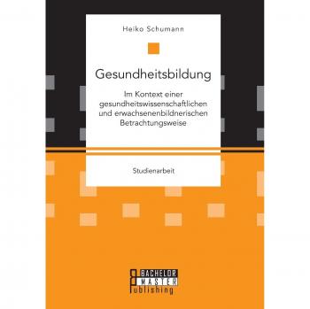 Gesundheitsbildung im Kontext einer gesundheitswissenschaftlichen und erwachsenenbildnerischen Betrachtungsweise