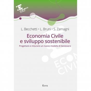 Economia civile e sviluppo sostenibile. Progettare e misurare un nuovo modello di benessere