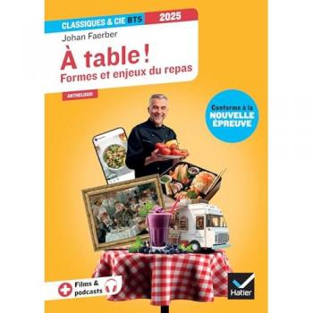 À table ! Formes et enjeux du repas (programme BTS 2025): anthologie pour l'épreuve de culture générale et expression au BTS