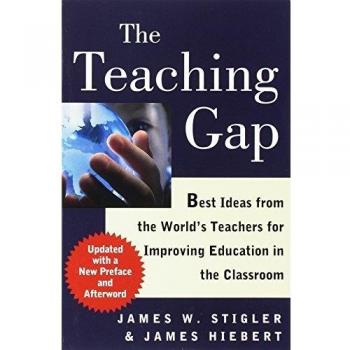 The Teaching Gap : Best Ideas from the World's Teachers for Improving Education in the Classroom, by James W. Stigler
