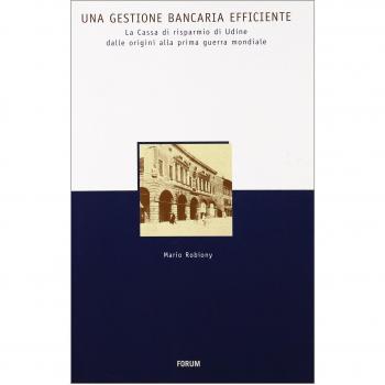Una gestione bancaria efficiente. La Cassa di Risparmio di Udine dalle origini alla prima guerra mondiale