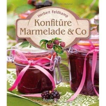 Herbert Feldkamp Konfitüre Marmelade & Co: Die Besten Rezepte