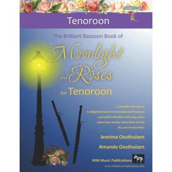 The Brilliant Bassoon Book of Moonlight and Roses for Tenoroon: Romantic solos, duets (with bassoon) and pieces with easy piano arranged especially for the beginner+ tenoroon player