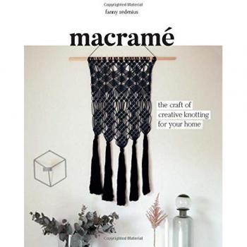 Macrame: The Craft of Creative Knotting for Your Home
