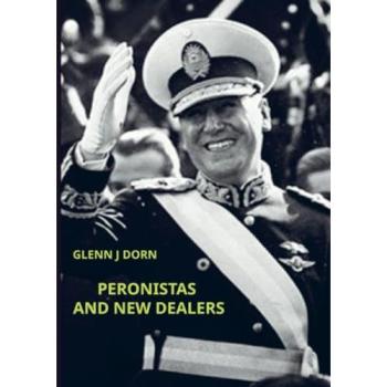 Peronistas And New Dealers, Sachbücher von GLENN J DORN