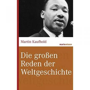 Die großen Reden der Weltgeschichte (marixwissen)