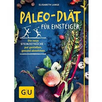 Paleo-Diät für Einsteiger: Die neue Steinzeitküche