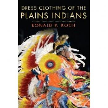 Dress Clothing of the Plains Indians, The Civilization of the American Indian Series