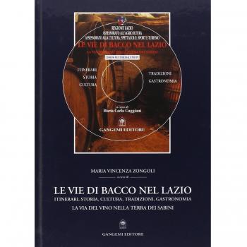 Le vie di Bacco nel Lazio. Itinerari, storia, cultura, tradizioni, gastronomia. La via del vino nella terra dei Sabini. Con CD-ROM