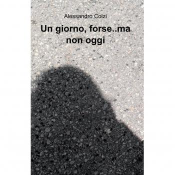 Un giorno, forse..ma non oggi