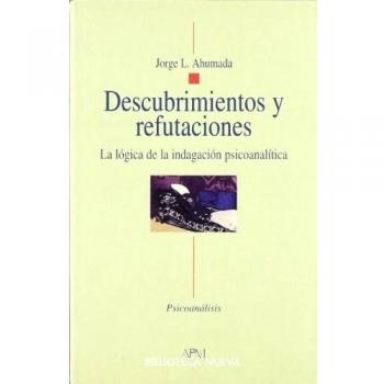 Descubrimientos y refutaciones. La lógica de la indagación psicoanalítica