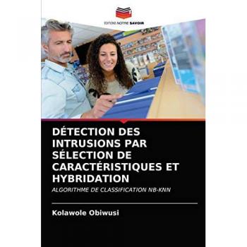 Obiwusi, Kolawole: DÉTECTION DES INTRUSIONS PAR SÉLECTION DE CARACTÉRISTIQUES ET HYBRIDATION