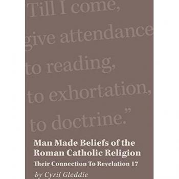 Gleddie, Cyril: Man Made Beliefs of the Roman Catholic Religion