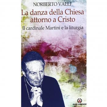 La danza della Chiesa attorno a Cristo. Il cardinale Martini e la liturgia.